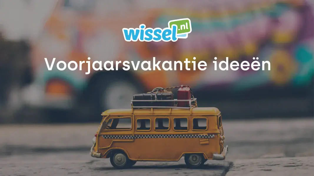 Voorjaarsvakantie ideeën: Dé leukste vakantie ideeën!